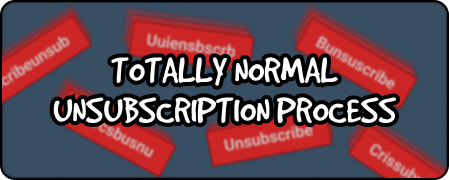 Totally Normal Unsubscription Process